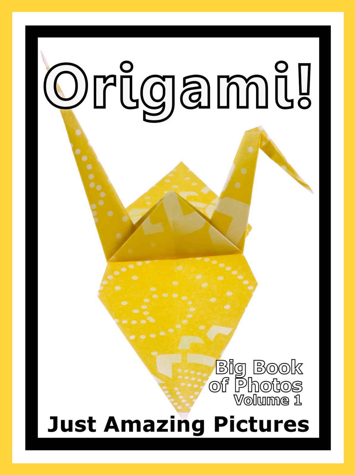 Just Origami Photos! Big Book of Photographs & Pictures of Origami Folded Paper, Vol. 1