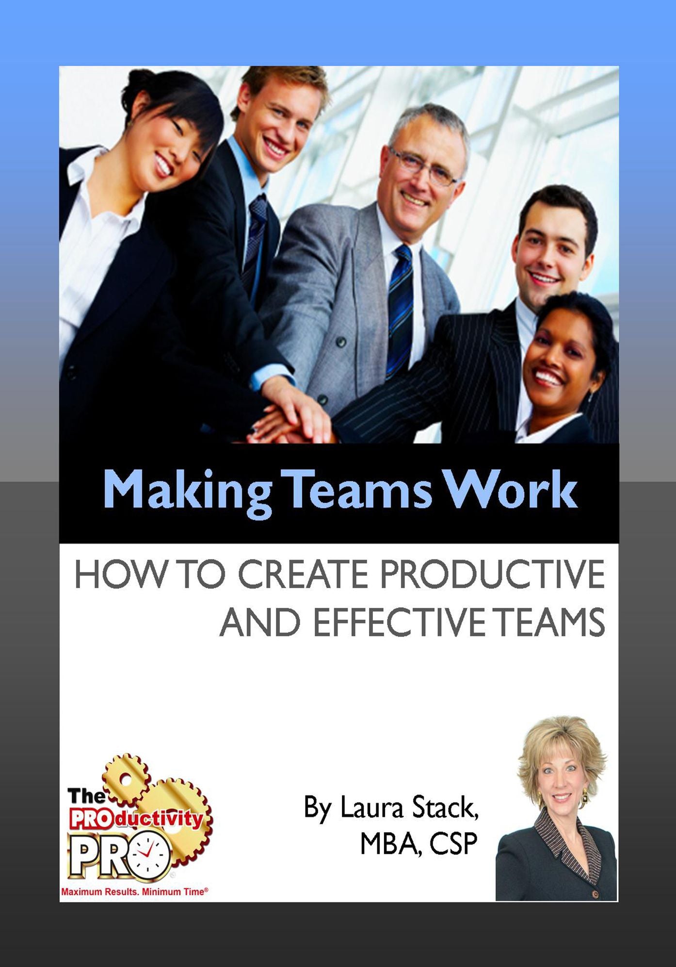 Making Teams Work - How to Create Productive and Effective Teams