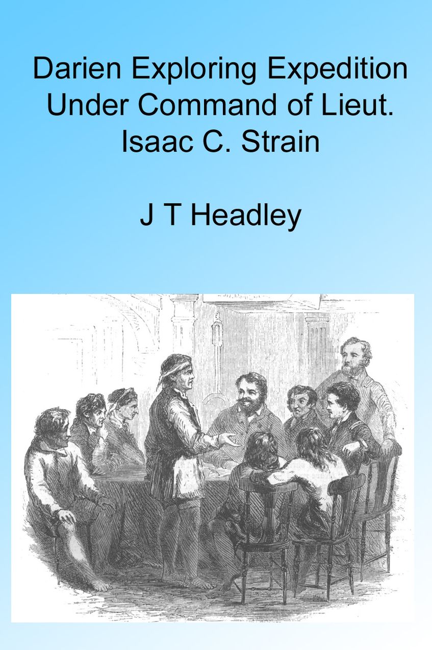 Darien Exploring Expedition Under Command of Lieut. Isaac C. Strain.