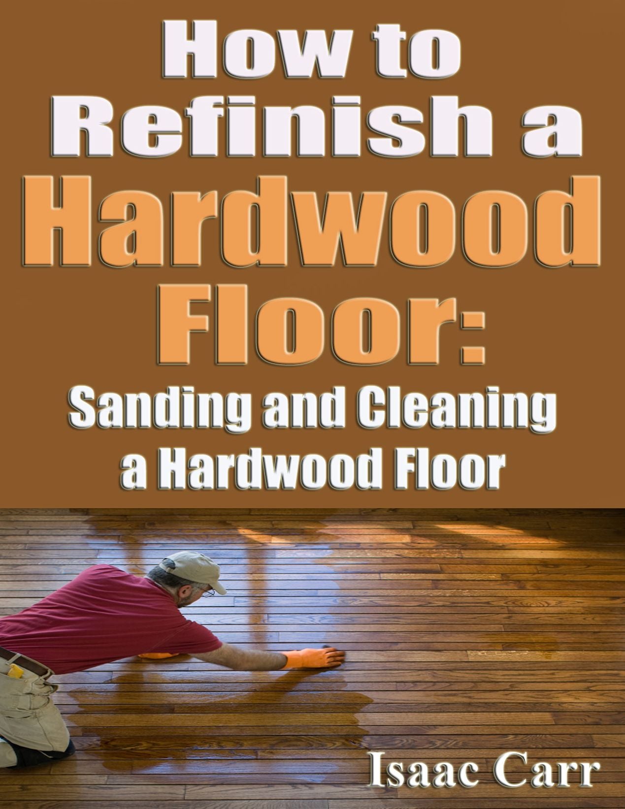 How to Refinish a Hardwood Floor - Sanding and Cleaning a Hardwood Floor
