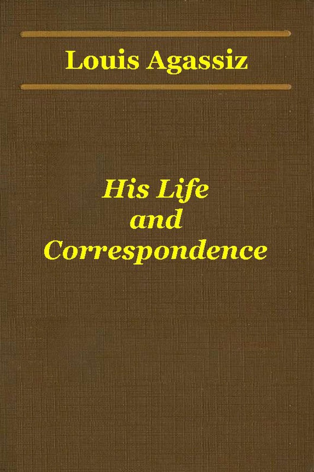 Louis Agassiz: His Life and Correspondence