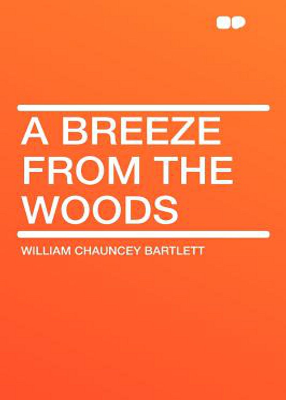A Breeze from the Woods, 2nd Ed.: A Fiction and Literature Classic By William Chauncey Bartlett! AAA+++