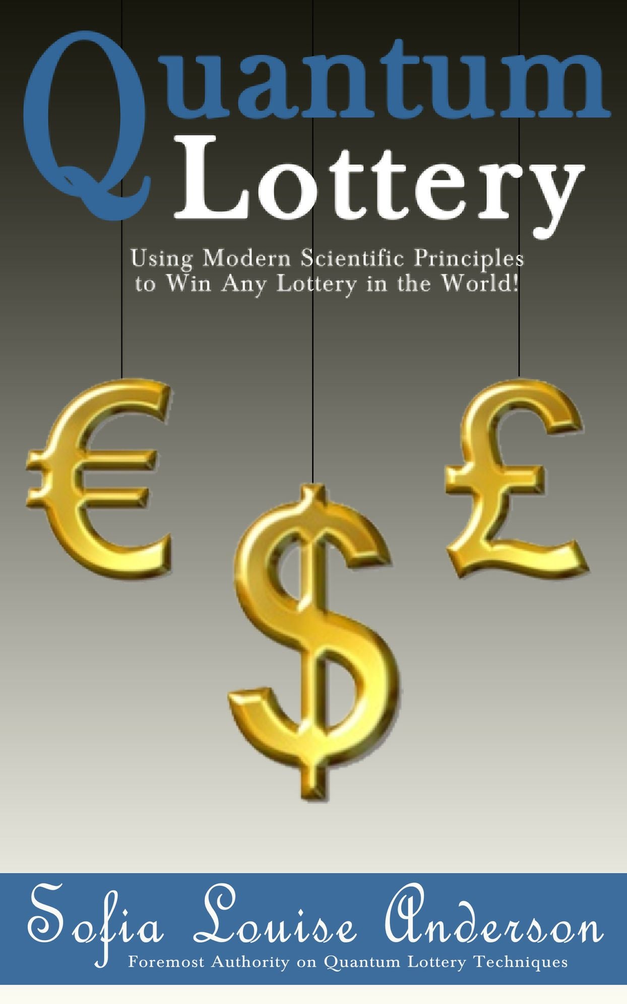Quantum Lottery: Using Modern Scientific Principles to Win Any Lottery in the World!
