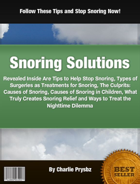 Snoring Solutions: Revealed Inside Are Tips to Help Stop Snoring, Types of Surgeries as Treatments for Snoring, The Culprits: Causes of Snoring, Causes of Snoring in Children, What Truly Creates Snoring Relief and Ways to Treat the Nighttime Dilemma