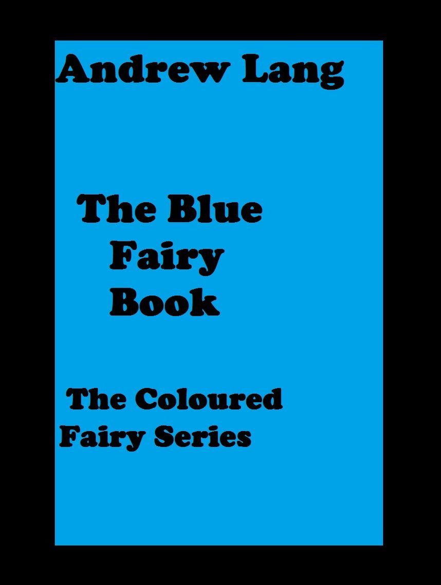 The Blue Fairy Book ( error free transcription and footnotes) Andrew Lang