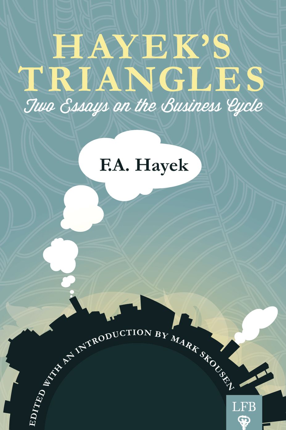 Hayek's Triangles: Two Essays On The Business Cycle (LFB)