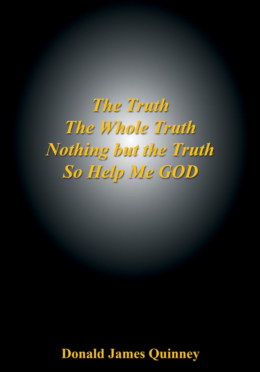 The Truth, The Whole Truth, Nothing but the Truth, So Help Me GOD
