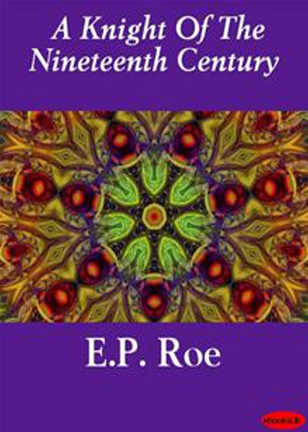 A Knight of the Nineteenth Century: A Romance Classic By Edward Payson Roe! AAA+++