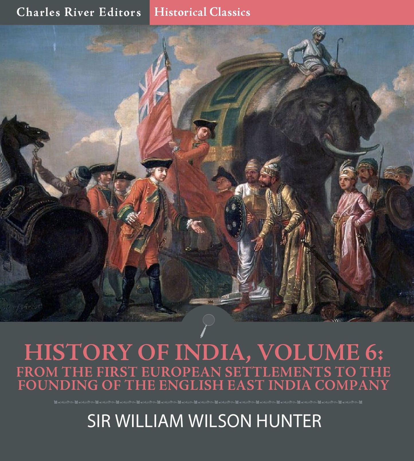 History of India, Volume 6: From the First European Settlements to the Founding of the English East India Company