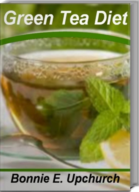 Green Tea Diet: Get Rid of the Toxins That Make You Fat With This Influential Guide On Green Tea and Weight Loss, Green Tea Health Benefits and More