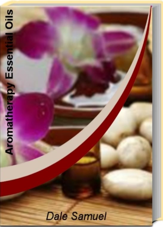 Aromatherapy Essential Oils: A Trusted Resource On The Getting The Best Relaxing Treatment, Surefire Aromatherapy Blends, Passionate Aromatherapy Massage And a Sheer Bliss Aromatherapy Treatment