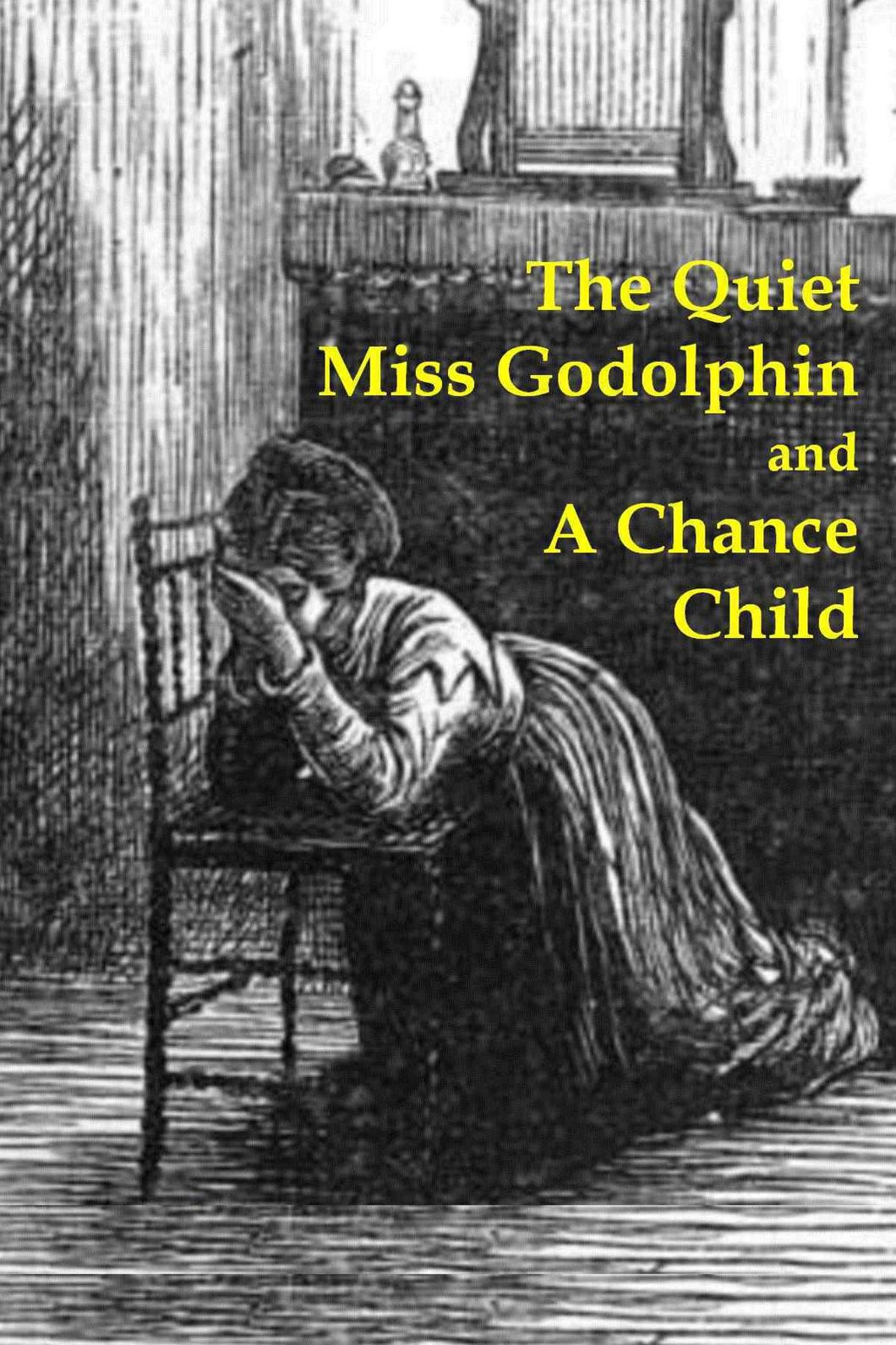 THE QUIET MISS GODOLPHIN and A CHANCE CHILD