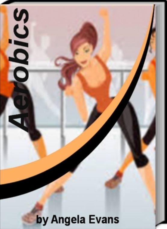 Aerobics: Ground Breaking Secrets That Will Transfer Your Body By Learning Secrets About Abdomen Work Out, Healthy Eating, Aerobic Workouts and Much More