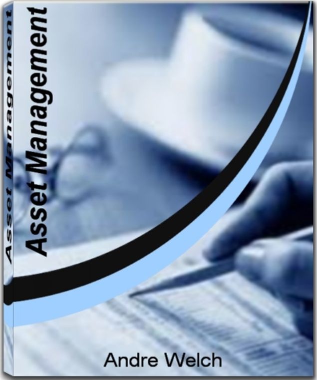 Asset Management: The Ultimate Asset Management Guide for Opening Up New Channels of Information About Asset Management Software, Digital Asset Management, Fixed Asset Management, Free Asset Management Software and More