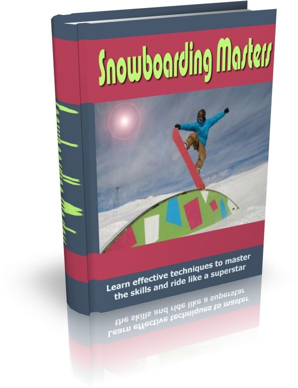 Snowboarding Masters - Learn Effective Techniques To Master The Skills And Ride Like A Superstar