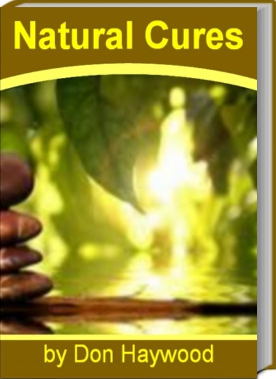 Natural Cures: A Self-Care Guide for Treating Health Problems with Natural Remedies Including Bed Sores, Gingivitis, Toothaches, Mouth Sores, Insect Bites and Stings