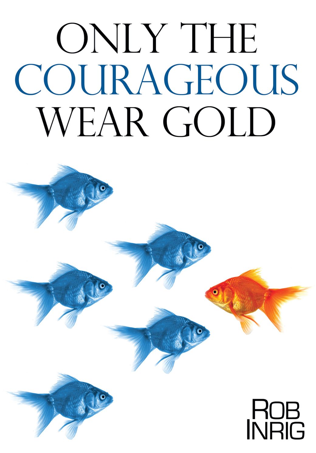 ONLY THE COURAGEOUS WEAR GOLD