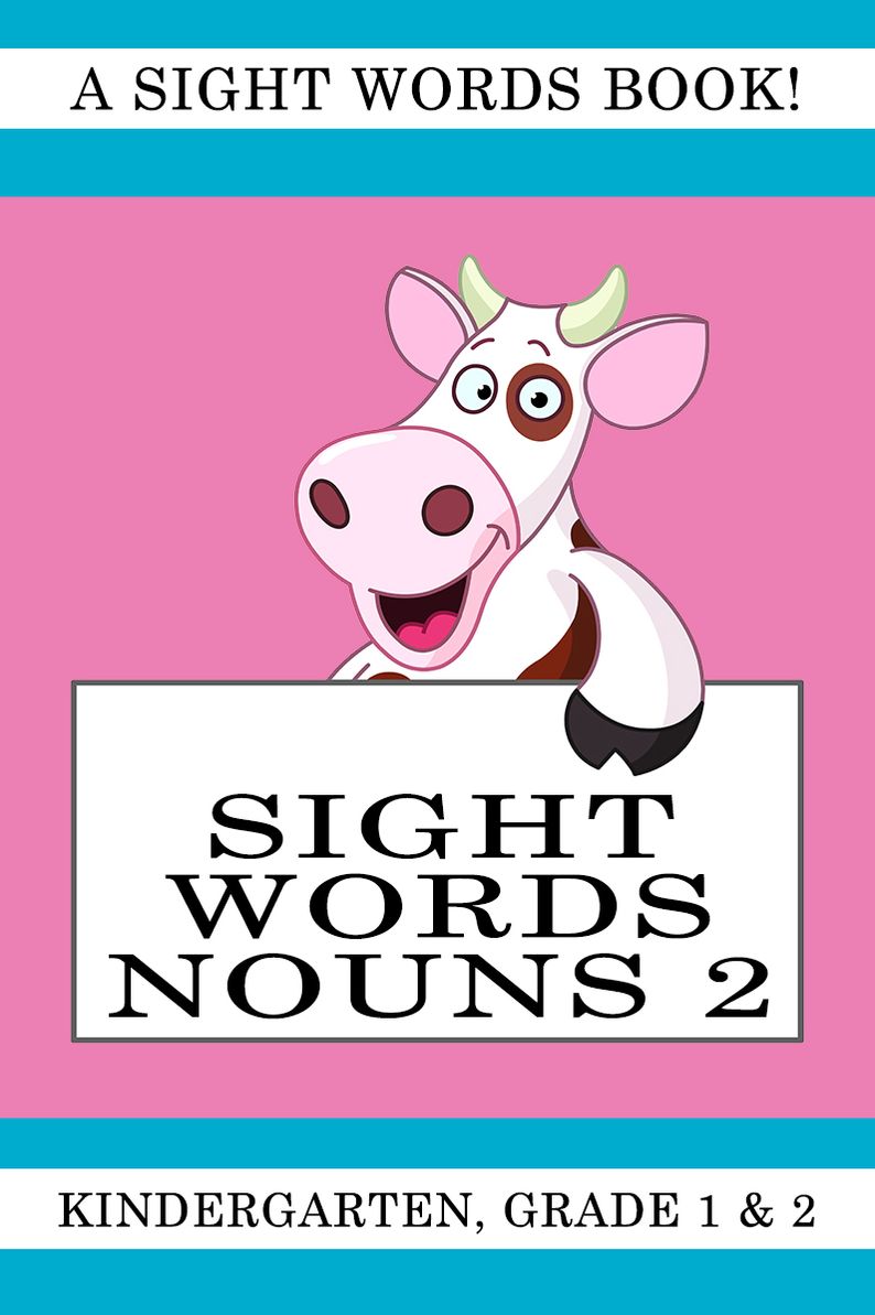 Sight Words Nouns 2. A Sight Words Book for Kindergarten, Grade 1 and Grade 2