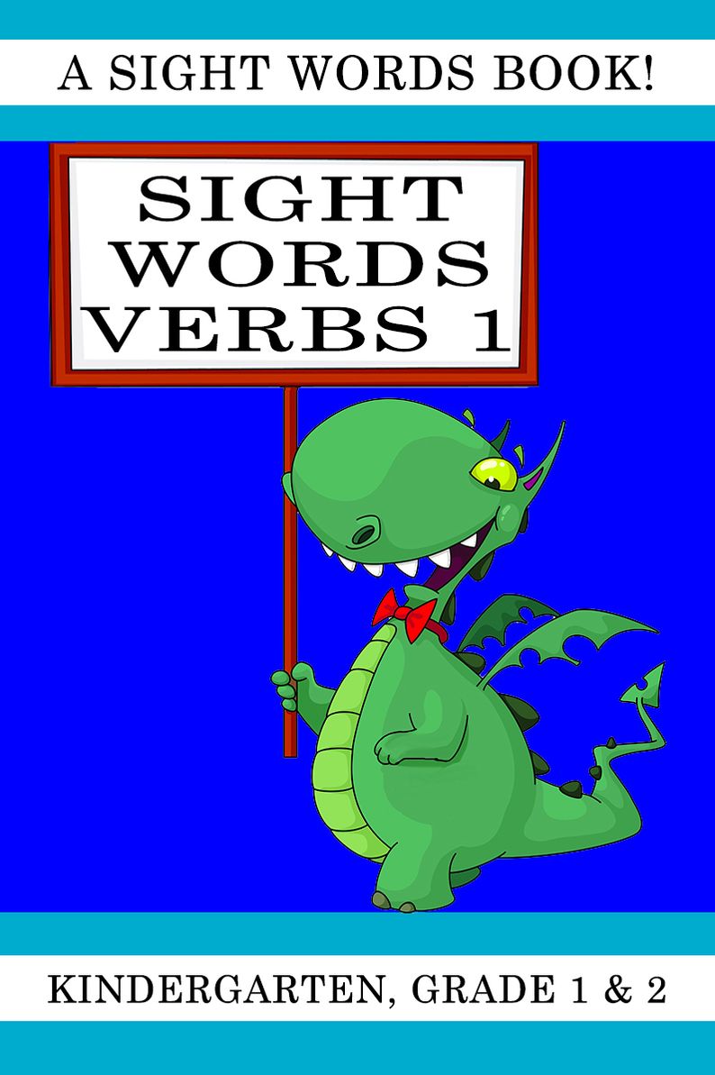 Sight Words Verbs 1. A Sight Words Book for Kindergarten, Grade 1 and Grade 2
