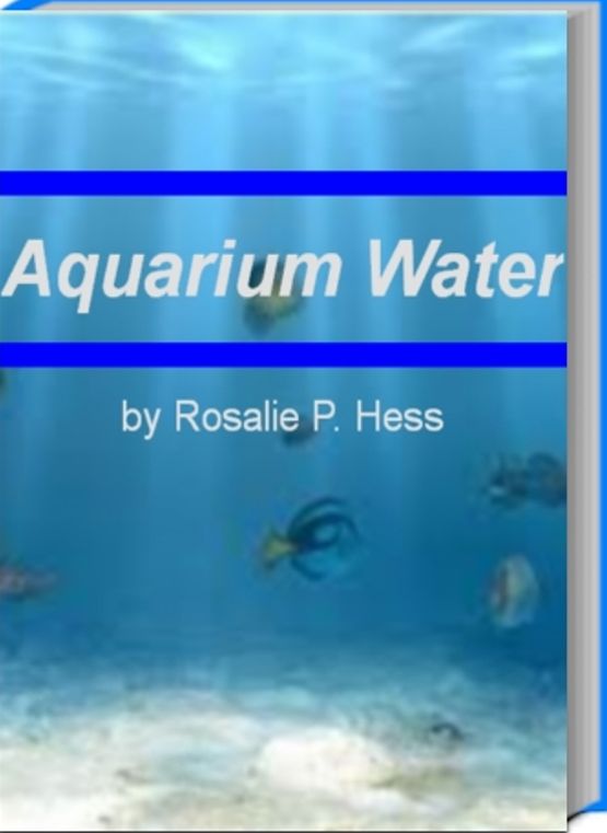 Aquarium Water: Make Your Life Easier With This Incredible Book That Teaches You Everything About Aquarium Water, Bubble Coral, Saltwater Fish Aquariums and More