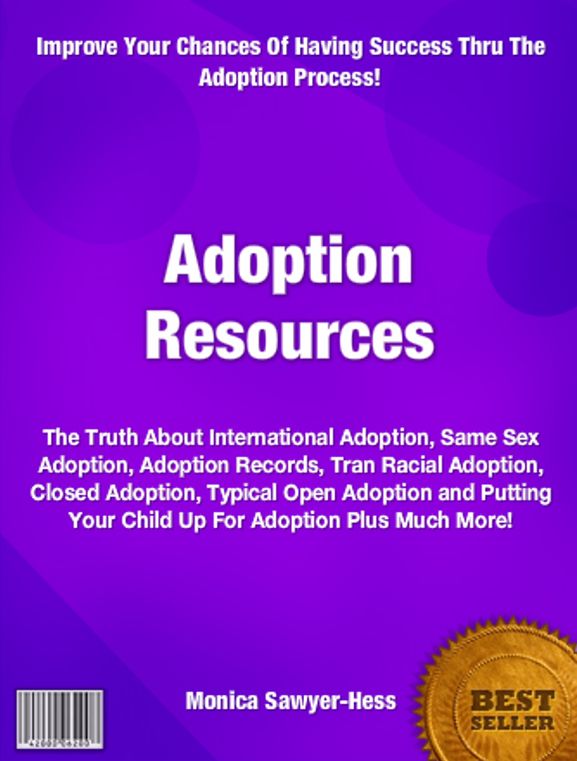 Adoption Resources: The Truth About International Adoption, Same Sex Adoption, Adoption Records, Tran Racial Adoption, Closed Adoption, Typical Open Adoption and Putting Your Child Up For Adoption Plus Much More!