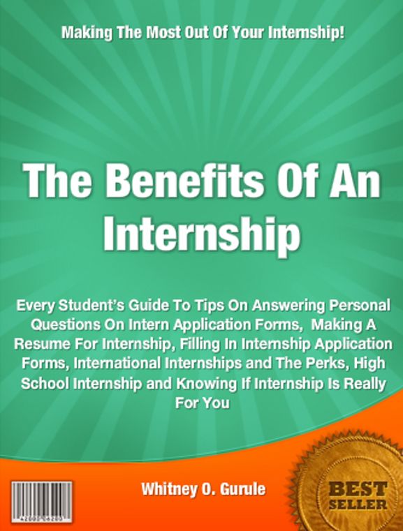 The Benefits Of An Internship: Every Student’s Guide To Tips On Answering Personal Questions On Intern Application Forms, Making A Resume For Internship, Filling In Internship Application Forms, International Internships and The Perks, High Schoo