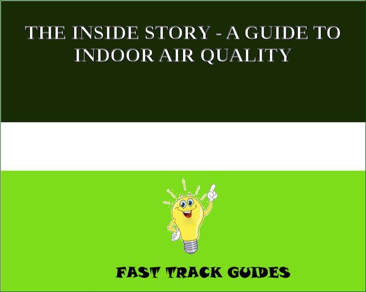 THE INSIDE STORY - A GUIDE TO INDOOR AIR QUALITY