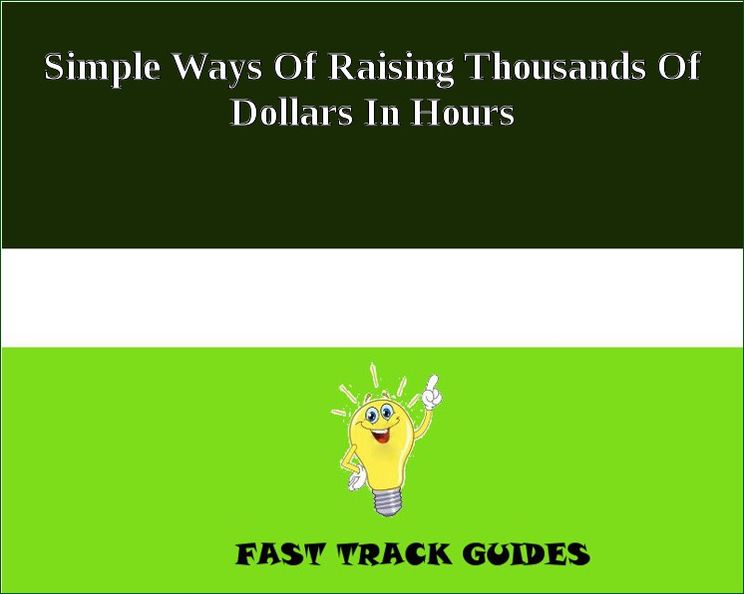 Simple Ways Of Raising Thousands Of Dollars In Hours