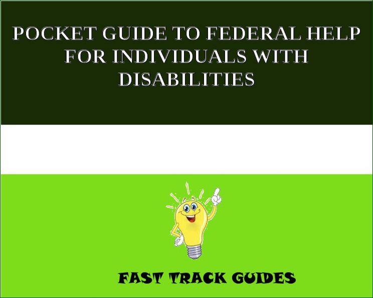 POCKET GUIDE TO FEDERAL HELP FOR INDIVIDUALS WITH DISABILITIES