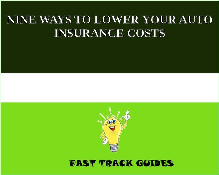 NINE WAYS TO LOWER YOUR AUTO INSURANCE COSTS