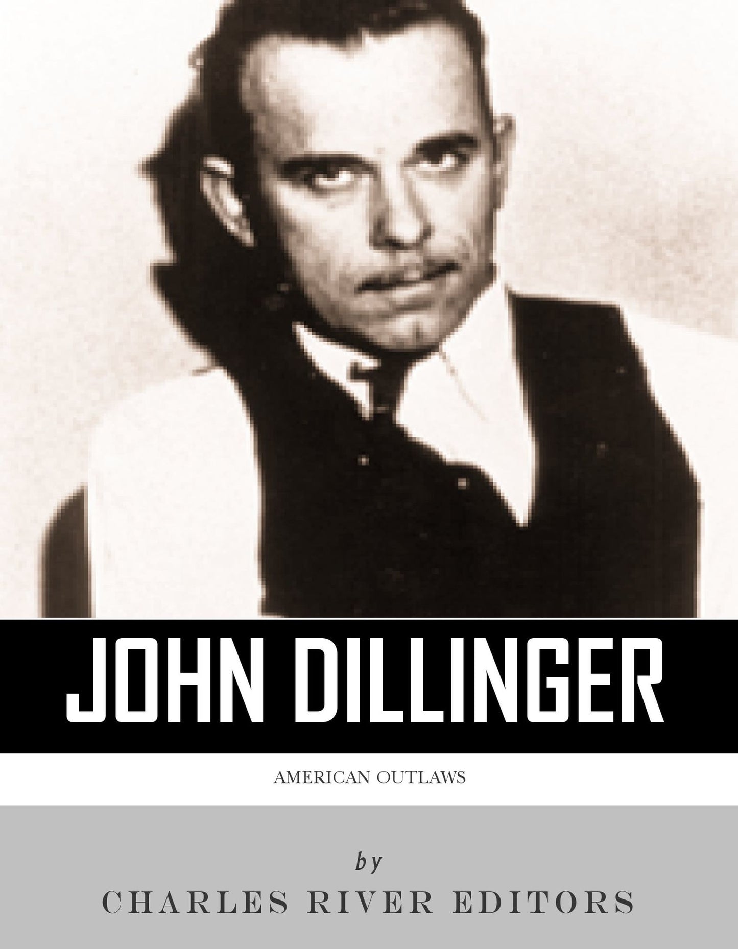 American Outlaws: The Life and Legacy of John Dillinger