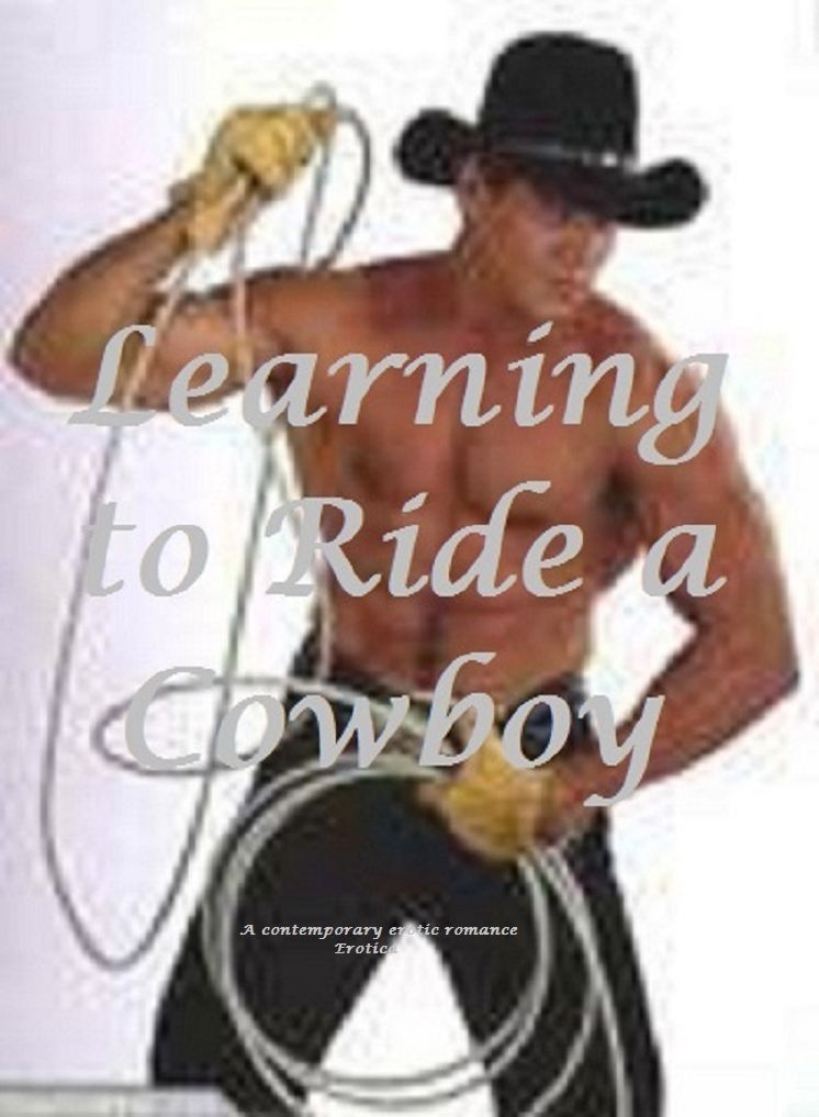 Learning How to Ride a Cowboy (erotic romance)