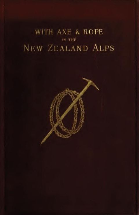 With Axe and Rope in the New Zealand Alps, with illustrations