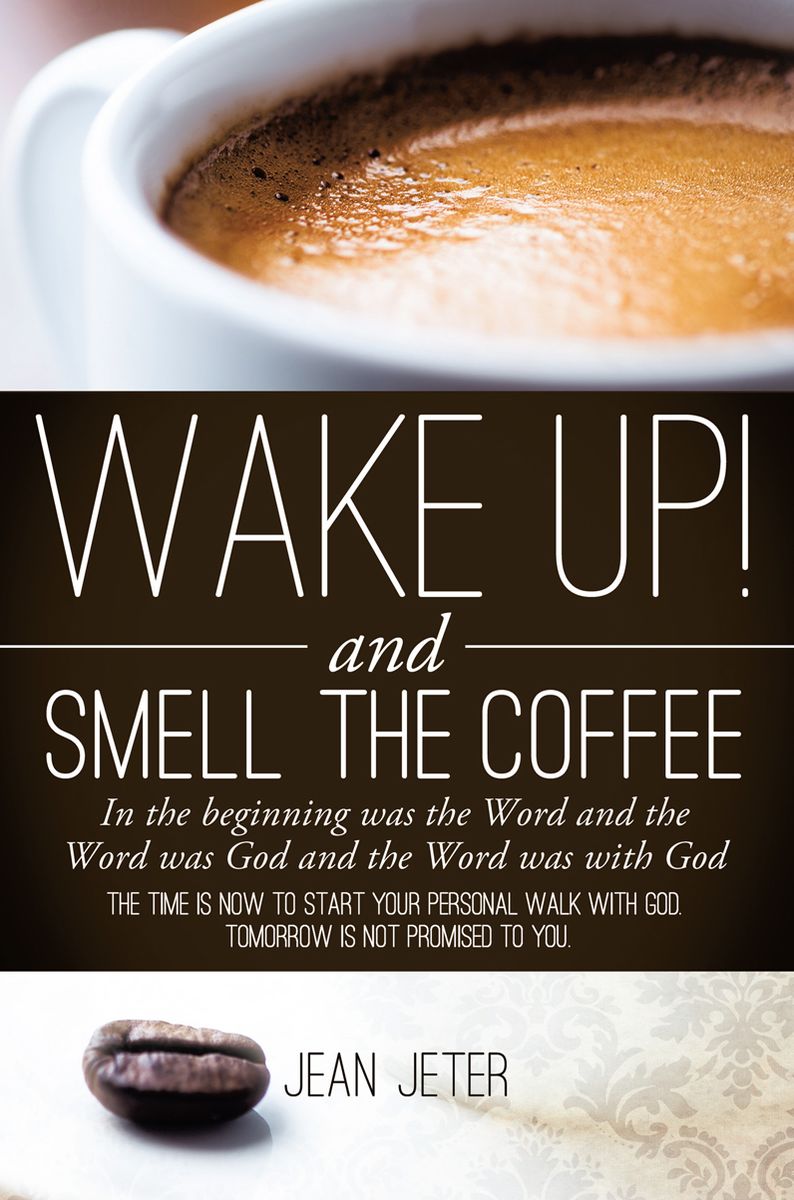 WAKE UP! AND SMELL THE COFFEE