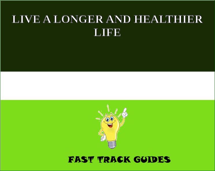 LIVE A LONGER AND HEALTHIER LIFE