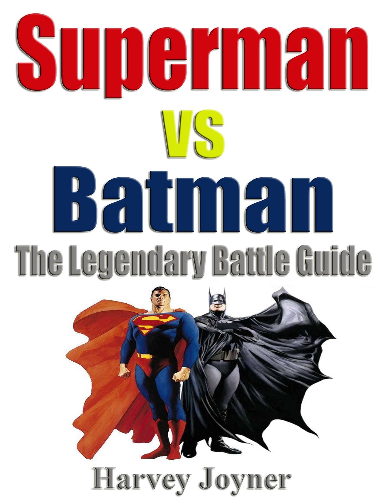 Superman Vs Batman The Legendary Battle Guide