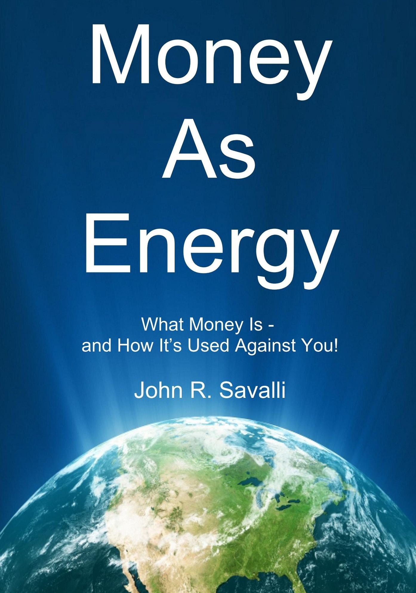 Money As Energy: What Money Is - and How It's Used Against You!