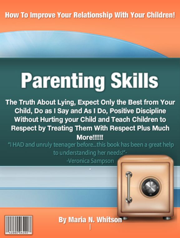 Parenting Skills: The Truth About Lying, Expect Only the Best From Your Child, Do as I Say and As I Do, Positive Discipline Without Hurting your Child and Teach Children to Respect by Treating Them With Respect Plus Much More