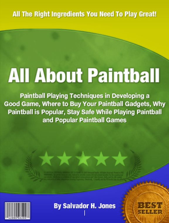 All About Paintball: Paintball Playing Techniques in Developing a Good Game, Where to Buy Your Paintball Gadgets, Why Paintball is Popular, Stay Safe While Playing Paintball and Popular Paintball Games