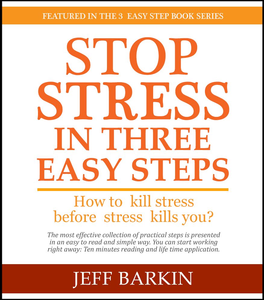 Stop Stress In Three Easy Steps: How To Kill Stress Before Stress Kills You?