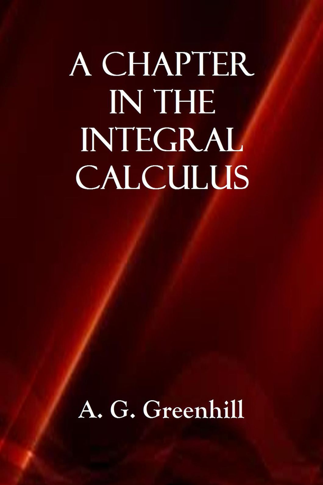 A CHAPTER IN THE INTEGRAL CALCULUS