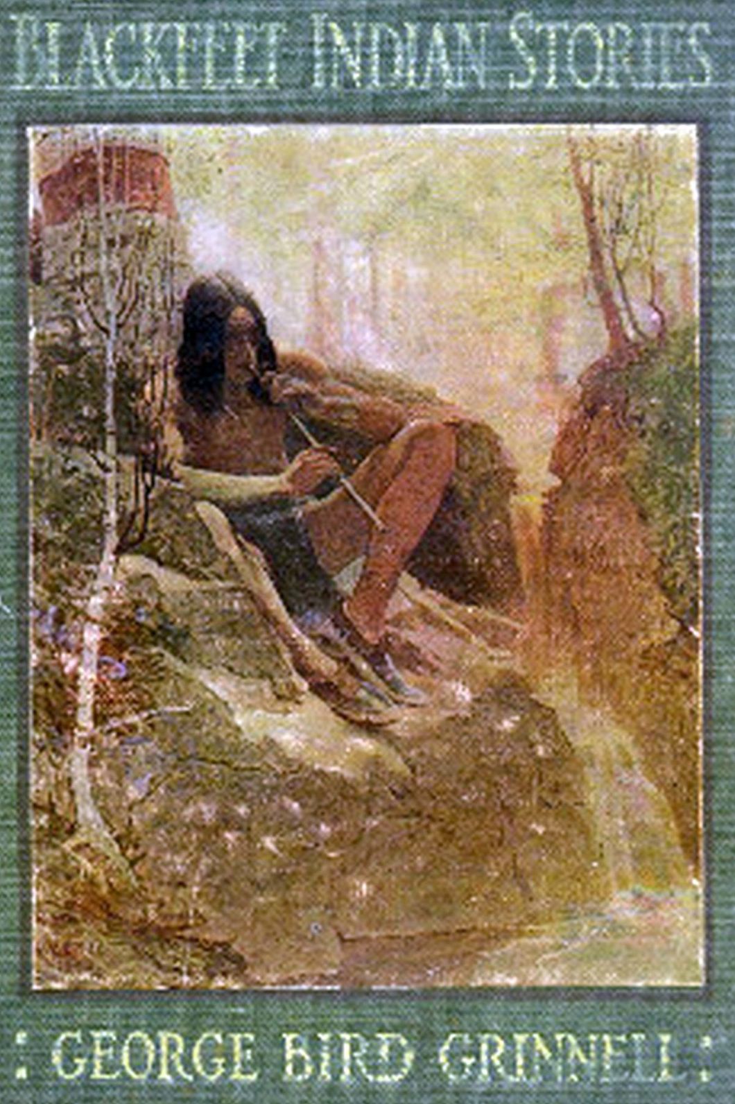 Blackfeet Indian Stories by George Bird Grinnell