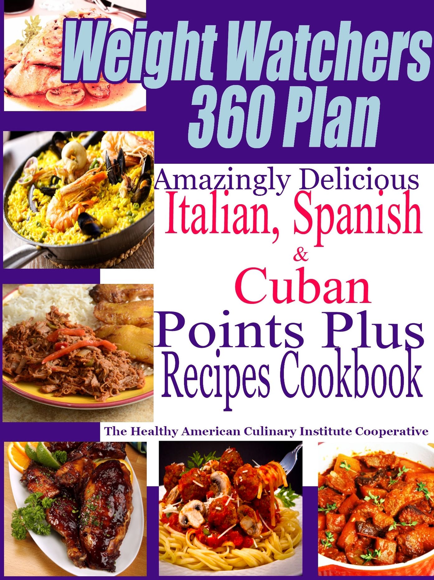 Weight Watchers 360 Plan Amazingly Delicious Italian, Spanish and Cuban Points Plus Recipes Cookbook