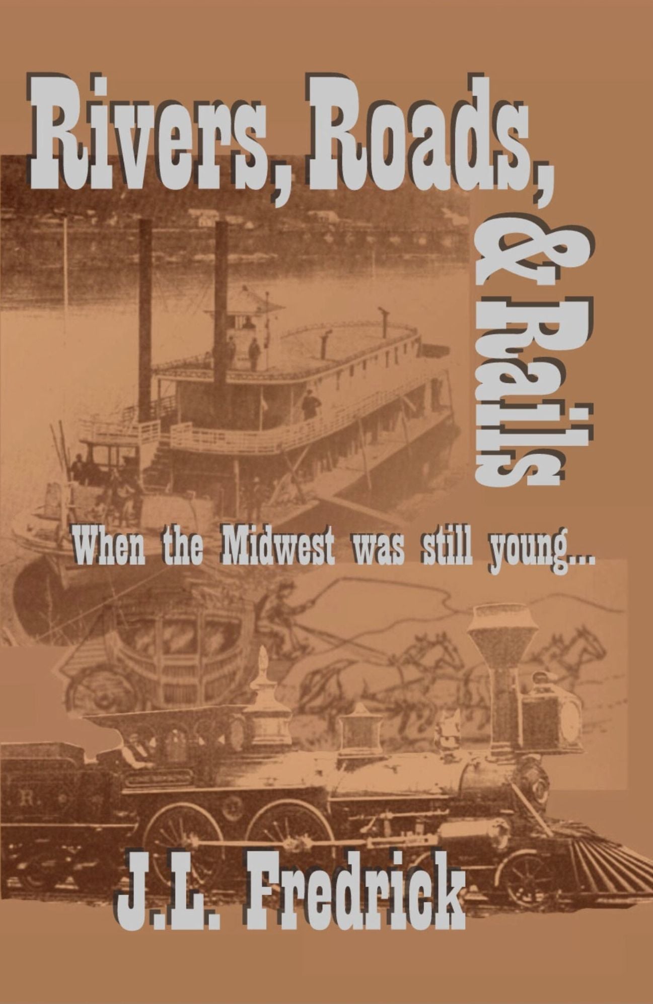 Rivers, Roads, & Rails: When the Midwest Was Still Young