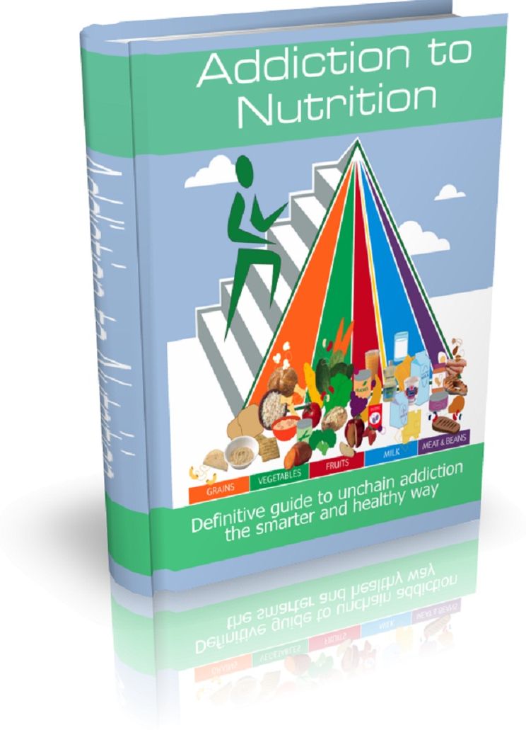 Addiction to Nutrition: Definitive guide to unchain addiction the smarter and healthy way