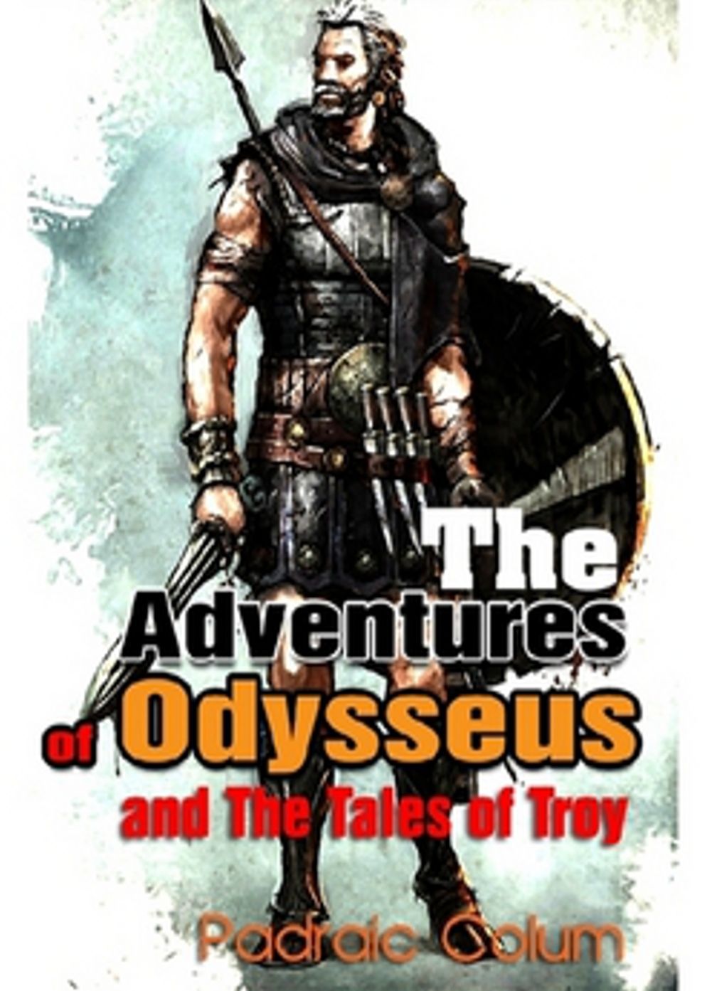 The Adventures of Odysseus and The Tales of Troy: A Myth and Young Readers Classic By Padriac Colum! AAA+++