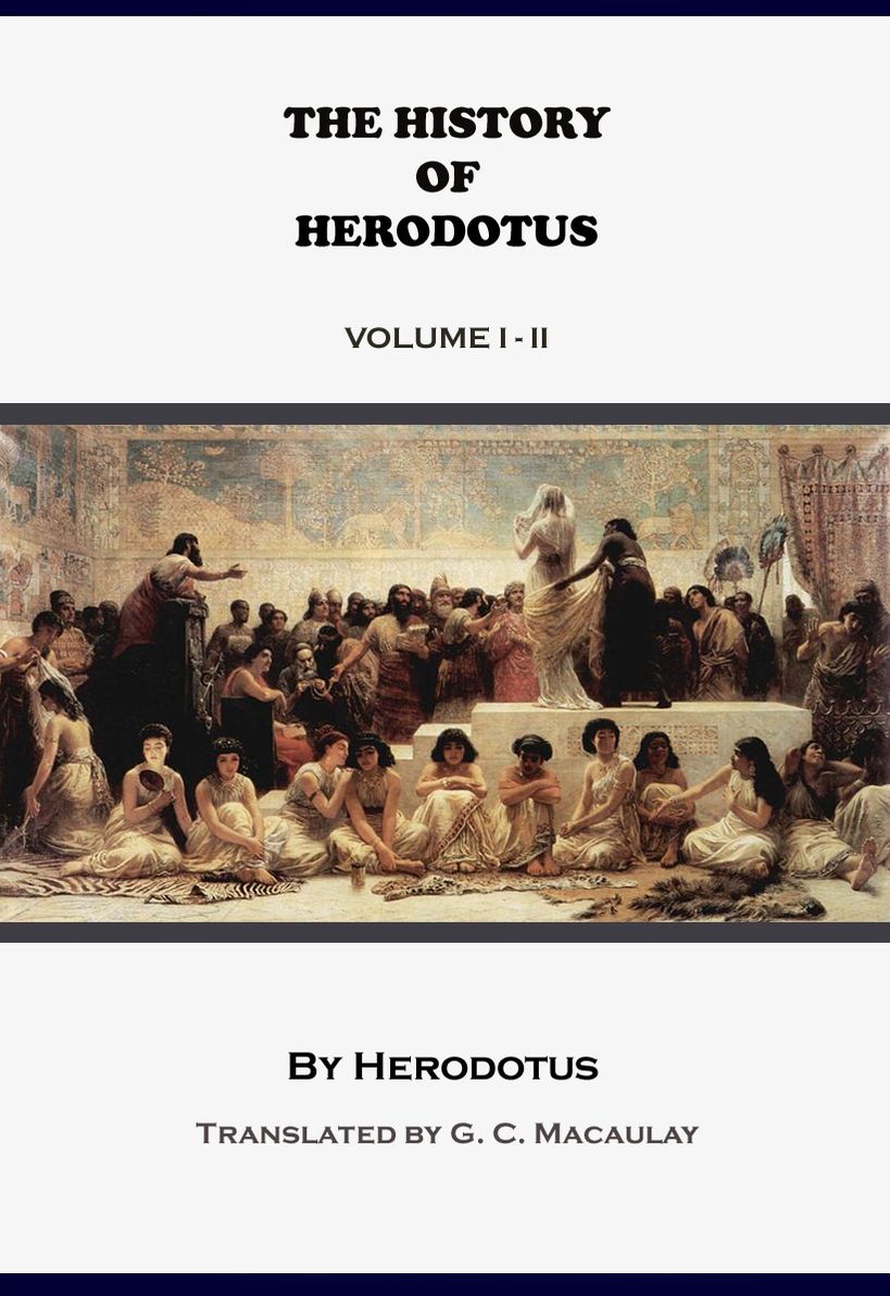 The History of Herodotus - Volume 1 and 2 (Illustrated, Annotated)