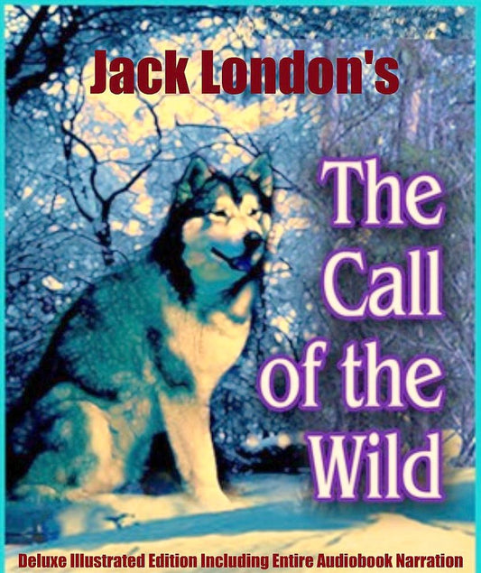 THE CALL OF THE WILD [Children's Unabridged Classic Edition] Complete with ILLUSTRATIONS, FAVORITE QUOTES, Plus the Entire AUDIOBOOK NARRATION