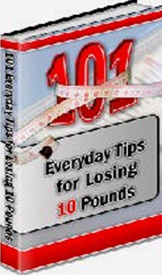 101 “Everyday” Tips for Losing 10 Pounds