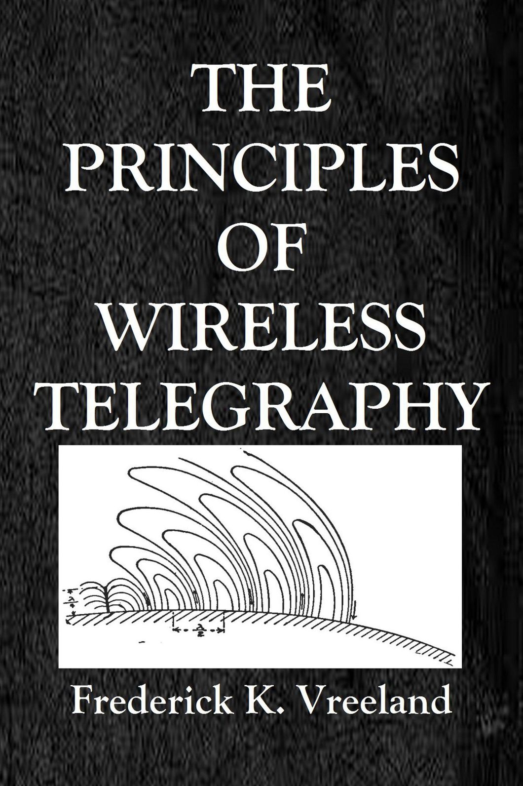 THE THE PRINCIPLES OF WIRELESS TELEGRAPHY